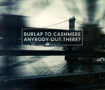 Burlap To Cashmere - Anybody Out There? (CD)